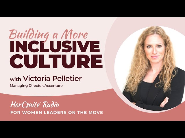 HerCsuite™ Radio Building a More Inclusive Culture with Victoria Pelletier