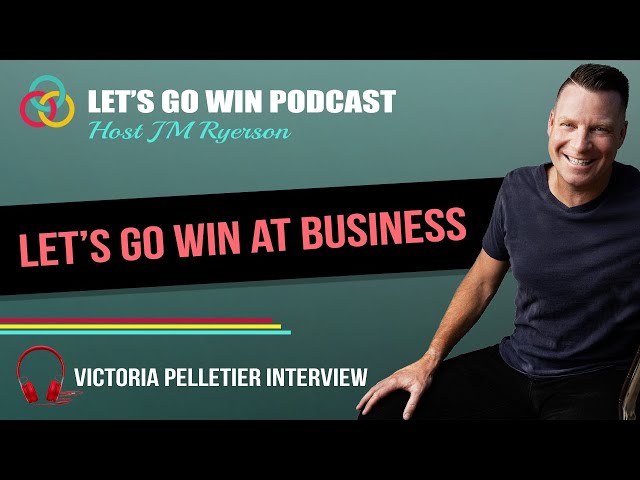 Let's Go Win at Business with guest Victoria Pelletier