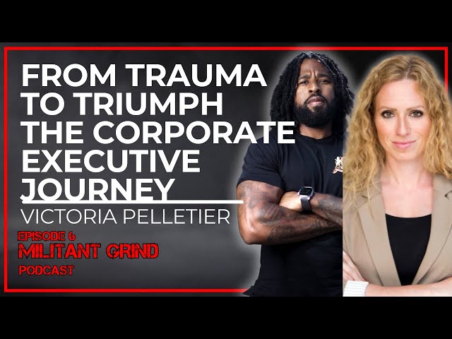Trauma To The Top: How To Become An Unstoppable Corporate Executive. W/ Victoria Pelletier