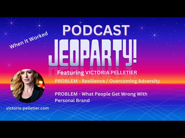Victoria Pelletier:When It Worked Podcast Jeopardy