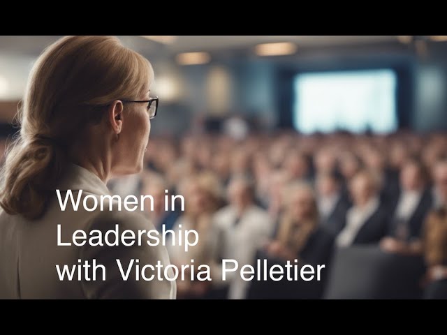 Women in Leadership with Victoria Pelletier